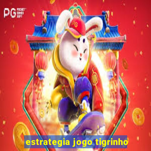 estrategia jogo tigrinho